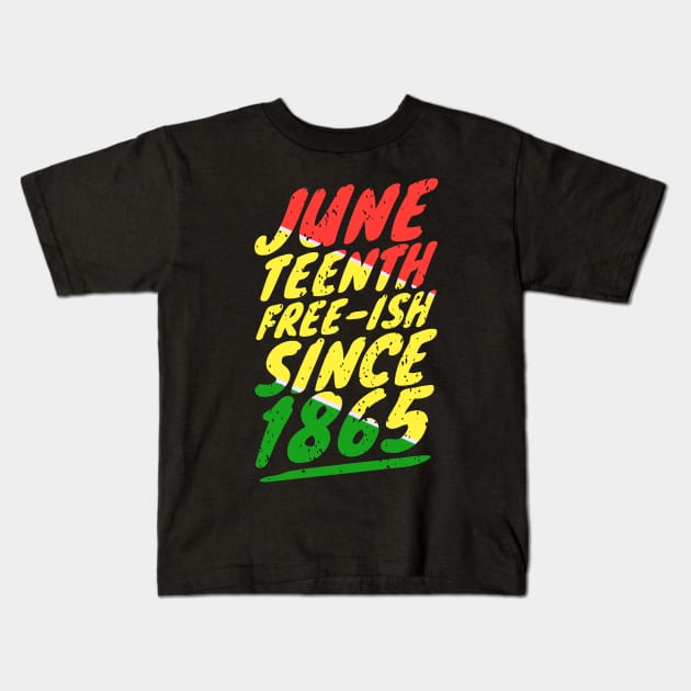 Juneteenth FREE-ISH since 1865 Kids T-Shirt by khalid12